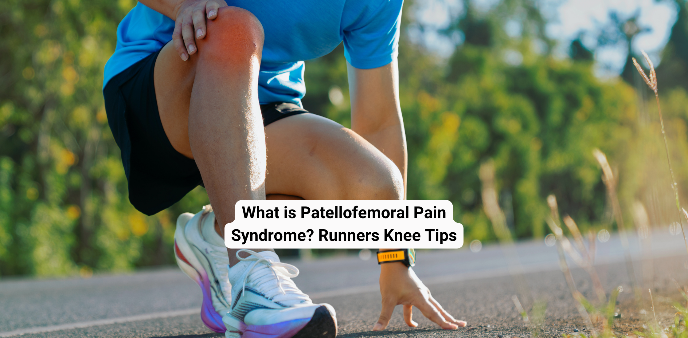 Patellofemoral knee, knee pain, runners knee,